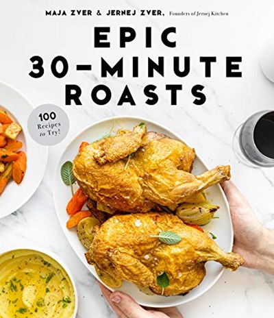 Epic 30-Minute Roasts: 100 Recipes to Try