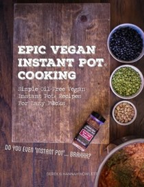 Epic Vegan Instant Pot Cooking: Simple Oil-Free Instant Pot Vegan Recipes For Lazy F@cks