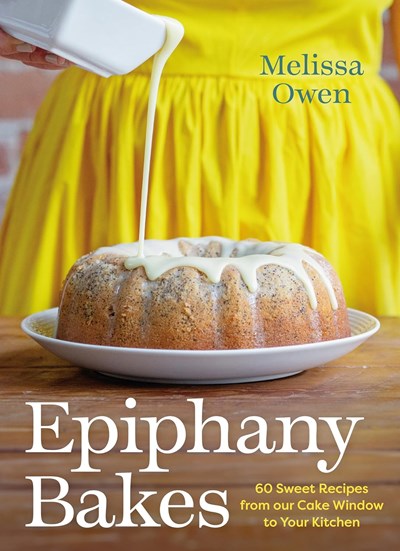 Epiphany Bakes: 60 Sweet Recipes from our Cake Window to Your Kitchen