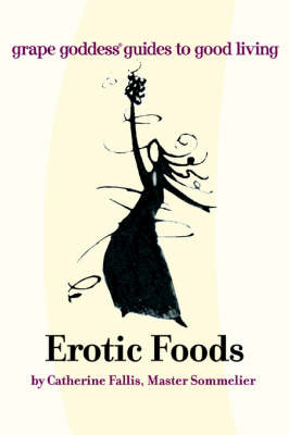 Erotic Foods: Grape Goddess Guides to Good Living