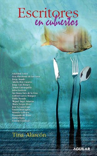 Escritores En Cubiertos: Authors and Their Dishes