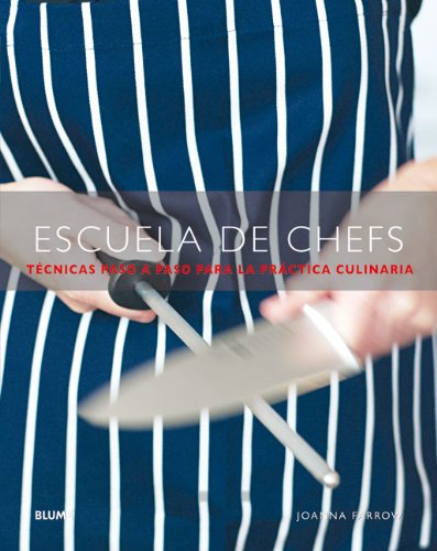Escuela de Chefs: Tecnicas Paso A Paso Para la Practica Culinaria