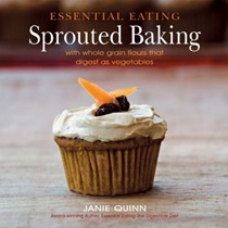 Essential Eating Sprouted Baking: With Whole Grain Flours That Digest as Vegetables