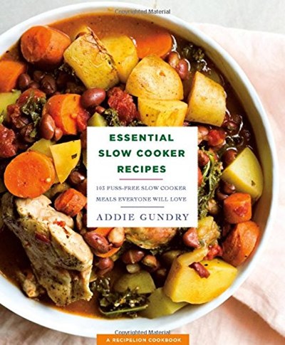 Essential Slow Cooker Recipes: : 103 Fuss-Free Slow Cooker Meals Everyone Will Love