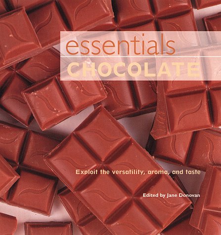 Essentials Chocolate: Exploit the Versatility, Aroma, and Taste