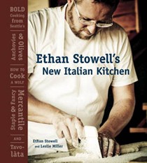 Ethan Stowell's New Italian Kitchen: Bold Cooking from Seattle's Anchovies & Olives, How to Cook A Wolf, Staple & Fancy Mercantile, and Tavolàta