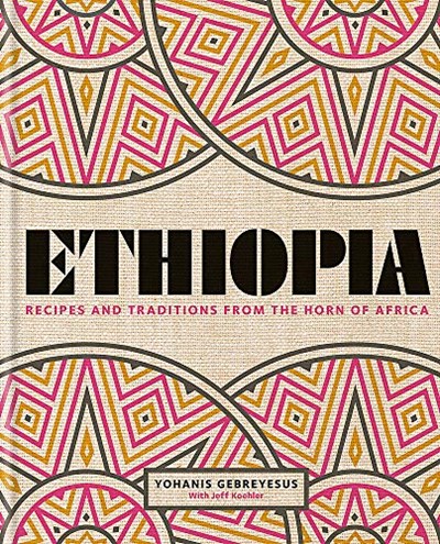 Ethiopia: Recipes and Traditions from the Horn of Africa