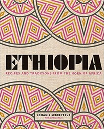 Ethiopia: Recipes and Traditions from the Horn of Africa