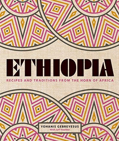 Ethiopia: Recipes and Traditions from the Horn of Africa