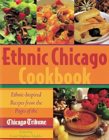 Ethnic Chicago Cookbook: Ethnic-Inspired Recipes from the Pages of The Chicago Tribune