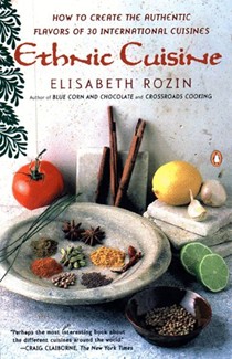 Ethnic Cuisine: How to Create the Authentic Flavors of 30 International Cuisines