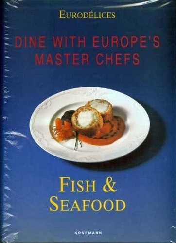 Eurodelice: Fish & Seafood Dine With Europe's Master Chefs