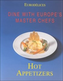 Eurodèlices - Hot Appetizers: Dine With Europe's Master Chefs
