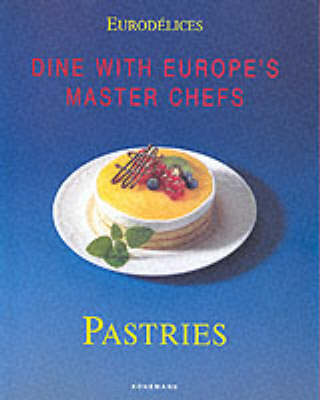 Eurodelices: Pastries Dine With Europe's Master Chefs