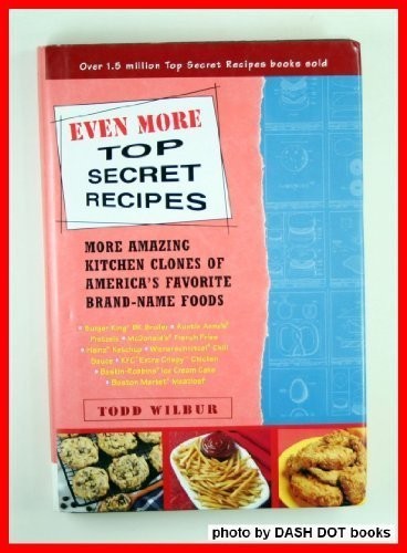 Even More Top Secret Recipes, More Amazing Kitchen Clones of America's Favorite Brand-Name Foods
