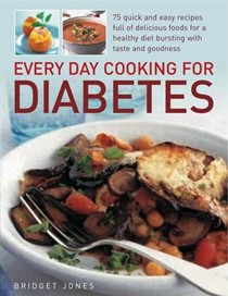 Every Day Cooking for Diabetes: 75 Quick and Easy Recipes Full of Delicious Foods for a Healthy Diet Bursting with Taste and Goodness