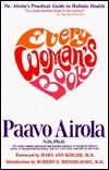 Every Womans Book: Dr. Airola's Practical Guide to Holistic Health