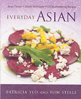 Everyday Asian: Asian Flavors + Simple Techniques = 120 Mouth-Watering Recipes