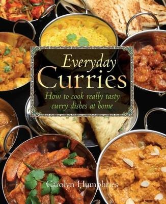 Everyday Curries: How to Cook Really Tasty Curry Dishes at Home
