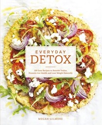 Everyday Detox: 100 Easy Recipes to Remove Toxins, Promote Gut Health and Lose Weight Naturally