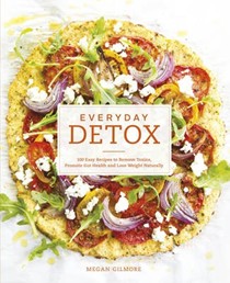 Everyday Detox: 100 Easy Recipes to Remove Toxins, Promote Gut Health and Lose Weight Naturally