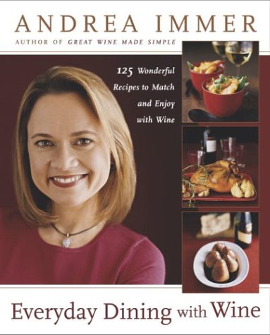 Everyday Dining with Wine: 125 Wonderful Recipes to Match and Enjoy with Wine