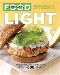 Everyday Food Light: The Quickest and Easiest Recipes, All Under 500 Calories