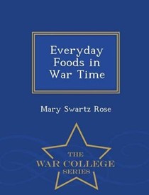 Everyday Foods in War Time - War College Series