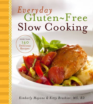 Everyday Gluten-Free Slow Cooking: More Than 125 Delicious Recipes