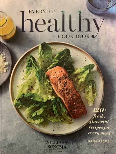 Everyday Healthy Cookbook: 120+ Fresh, Flavorful Recipes for Every Meal