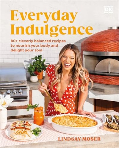 Everyday Indulgence: 80+ Cleverly Balanced Recipes to Nourish Your Body and Delight Your Soul