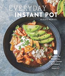 Everyday Instant Pot: Recipes for Breakfast, Lunch, Dinner & Dessert