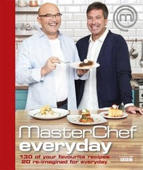 Everyday MasterChef: 130 of Your Favourite Recipes, 20 Re-imagined for Everyday