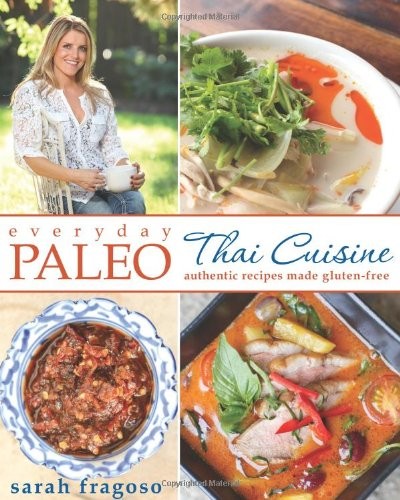 Everyday Paleo Around the World: Thai Cuisine: Authentic Recipes Made Gluten-Free