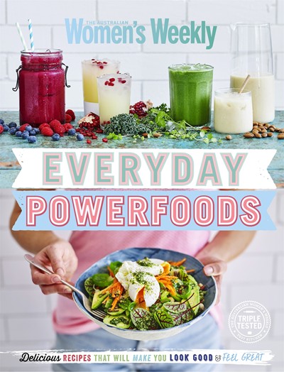 Everyday Powerfoods: Delicious Recipes That Will Make You Look Good & Feel Great