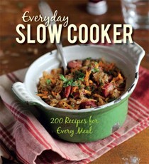 Everyday Slow Cooker: 200 Recipes for Every Meal