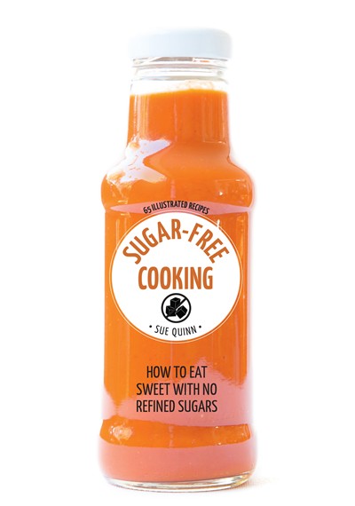 Everyday Sugarfree Cooking: How to eat sweet with no refined sugars