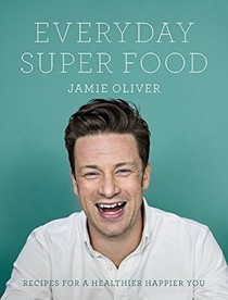 Everyday Super Food: Recipes for a Healthier Happier You