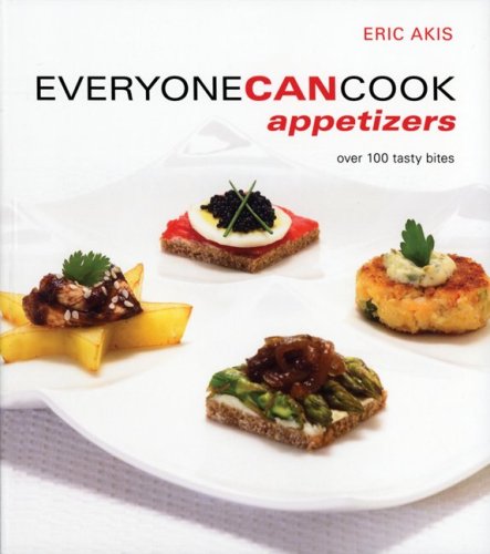 Everyone Can Cook Appetizers: Over 120 Recipes For Entertaining Everyday