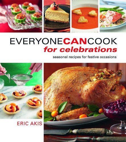 Everyone Can Cook for Celebrations: Festive and Seasonal Recipes for All Year