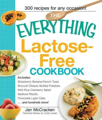 Everything Lactose Free Cookbook: Easy-To-Prepare, Low-Dairy Alternatives for Your Favorite Meals