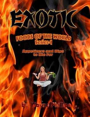 Exotic Foods of the World - Appetizers and Dips to Die for