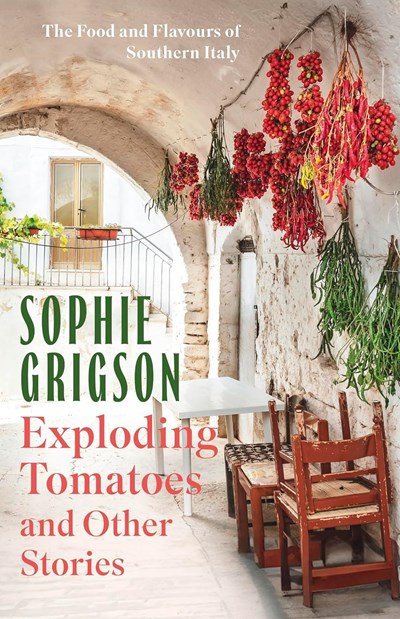 Exploding Tomatoes and Other Stories: The Food and Flavors of Southern Italy