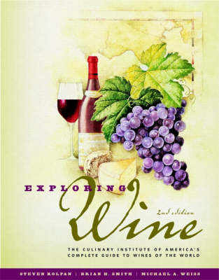 Exploring Wine: The Culinary Institute of America's Complete Guide to Wines of the World