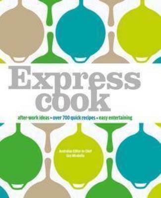Express Cook: After-Work Ideas, Over 700 Quick Recipes, Easy Entertaining