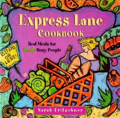 Express Lane Cookbook: Real Meals for Really Busy People