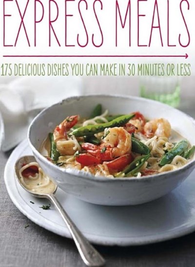 Express Meals: 175 Delicious Meals You Can Make in 30 Minutes Or Less