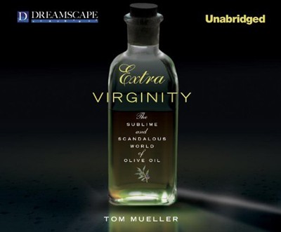 Extra Virginity: The Sublime and Scandalous World of Olive Oil