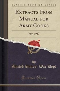 Extracts from Manual for Army Cooks: July, 1917 (Classic Reprint)