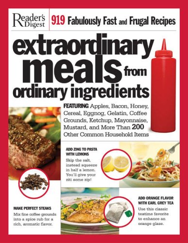 Extraordinary Meals from Ordinary Ingredients: 919 Fabulously Fast and Frugal Recipes, Each with a Secret Ingredient!